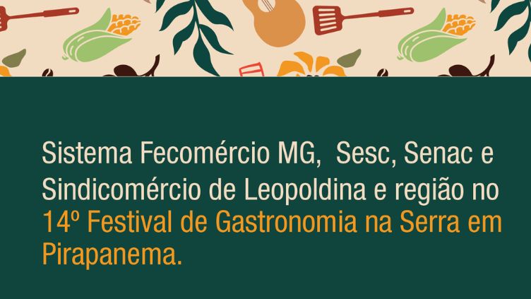 Sistema Fecomércio MG participa do 14º Festival de Gastronomia na Serra, em Pirapanema, com experiências gastronômicas e atrações culturais